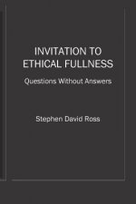 Invitation to Ethical Fullness: Questions Without Answers