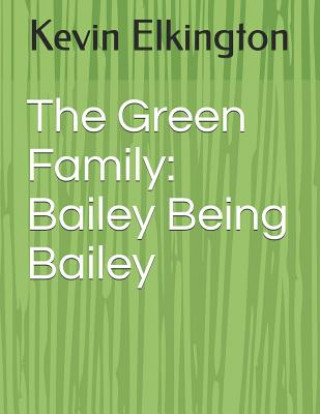 The Green Family: Bailey Being Bailey