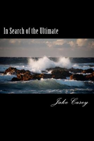 In Search of the Ultimate: Including Musings on The Oneness of All Things