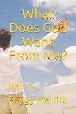 What Does God Want from Me?: Vol. 1