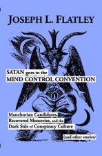Satan Goes to the Mind Control Convention: Manchurian Candidates, Recovered Memories, and the Dark Side of Conspiracy Culture