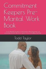 Commitment Keepers Pre-Marital Work Book: A Pre Marital Question & Information Work Book That Can Potentialy Prevent Divorce or Years of an Un Healthy