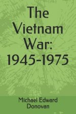 The Vietnam War: 1945-1975