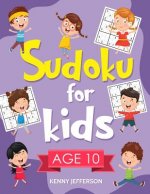 Sudoku for Kids Age 10: 100+ Fun and Educational Sudoku Puzzles Designed Specifically for 10-Year-Old Kids While Improving Their Memories and
