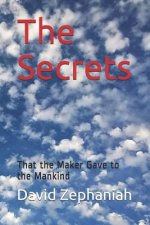 The Secrets: That the Maker Gave to the Mankind