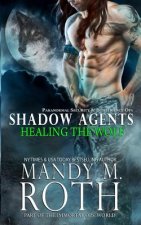 Healing the Wolf: Paranormal Security and Intelligence Ops Shadow Agents: Part of the Immortal Ops World