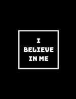 I Believe in Me: Even If No One Else Does
