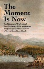 The Moment Is Now: Carl Bernhard Wadström's Revolutionary Voice on Human Trafficking and the Abolition of the African Slave Trade