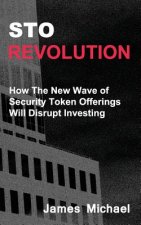 Sto Revolution: How the New Wave of Security Token Offerings Will Disrupt Investing