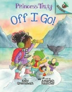 Off I Go!: An Acorn Book (Princess Truly #2): Volume 2