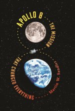 Apollo 8: The Mission That Changed Everything