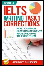 Ielts Writing Task 1 Corrections: Most Common Mistakes Students Make and How to Avoid Them (Book 4)