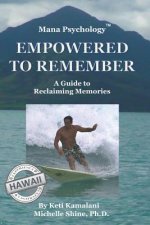 Mana Psychology Empowered to Remember: A Guide to Reclaiming Memories
