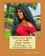 Queen Voice Queen of the South Organic Quotes: Knowledge is an Indispensable Tool