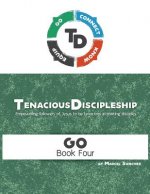 Tenacious Discipleship: Empowering Followers of Jesus to Be Tenacious in Making Disciples