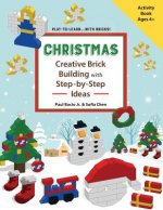 CHRISTMAS - Creative Brick Building with Step-by-Step Ideas: Lego Brick Building Activity Book for young builders age 4 and up to build Christmas crea