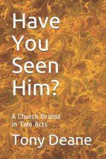 Have You Seen Him?: A Church Drama in Two Acts