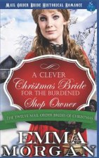 A Clever Christmas Bride for the Burdened Shop Owner: The Twelve Mail Order Brides of Christmas