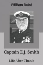 Captain E.J. Smith: Life After Titanic