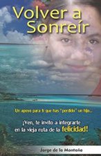 Volver a Sonreír: Un Apoyo Para Ti Que Has Perdido Un Hijo