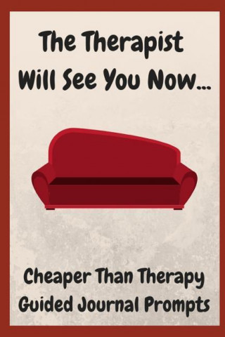 The Therapist Will See You Now: 108 Cheaper Than Therapy Guided Journal Prompts