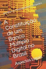 A Constituiç?o de um Banco Múltiplo Digital no Brasil: Aspectos Legais