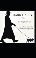 Dark Harry: An Ordinary Man with an Extraordinary Secret.