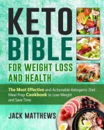 Keto Bible for Weight Loss and Health: The Most Effective and Actionable Ketogenic Diet Meal Prep Cookbook to Lose Weight, Save Time & Money and Be Lo