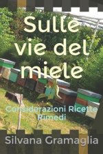 Sulle Vie del Miele: Considerazioni Ricette Rimedi