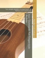 Jazz Standards for Fingerstyle Ukulele: Ten Simple Ukulele Arrangements of Famous Jazz Standards