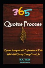 365 Quotes Process: Quotes Assigned with Explanation & Task, Which Will Surely Change Your Life