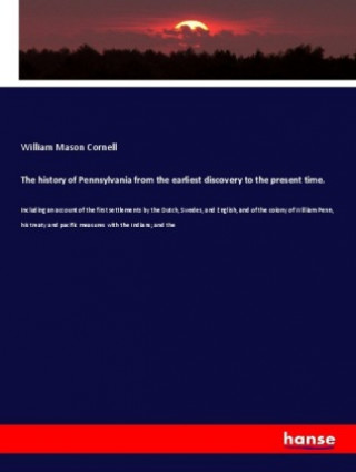 The history of Pennsylvania from the earliest discovery to the present time.