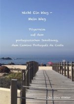 Nicht ein Weg - Mein Weg, Pilgerreise auf dem Camino Português da Costa