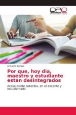 Por que, hoy dia, maestro y estudiante estan desintegrados