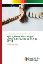 Aplicacao da Metodologia DMAIC na reducao do Tempo SETUP