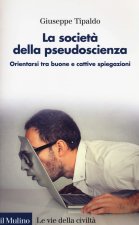 La societ? della pseudoscienza. Orientarsi tra buone e cattive spiegazioni