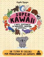 Super Kawaii. L'arte giapponese di disegnare creature adorabili