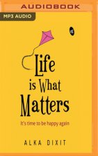 LIFE IS WHAT MATTERS