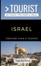 Greater Than a Tourist Israel: 50 Travel Tips from a Local