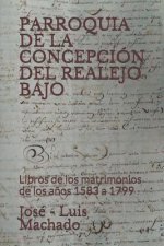 Parroquia de la Concepción del Realejo Bajo: Libros de los matrimonios de los a?os 1583 a 1799