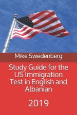 Study Guide for the Us Immigration Test in English and Albanian: 2019