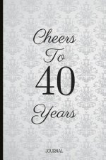 Cheers to 40 Years: A Beautiful 40th Birthday Gift and Keepsake to Write Down Special Moments