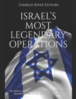 Israel's Most Legendary Operations: The History and Legacy of the Capture of Adolf Eichmann, Operation Wrath of God, and Operation Entebbe