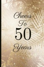 Cheers to 50 Years: A Beautiful 50th Birthday Gift and Keepsake to Write Down Special Moments