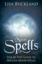 Moon Spells: Step-By-Step Guide to Wiccan Moon Spells