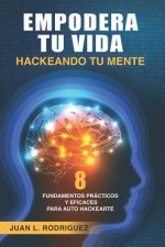 Empodera Tu Vida Hackeando Tu Mente: 8 Fundamentos PR