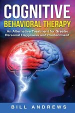 Cognitive Behavioral Therapy - An Alternative Treatment for Greater Personal Happiness and Contentment