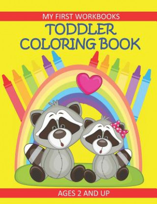 Toddler Coloring Book My First Workbooks Ages 2 and Up: Prekindergarten Activity for Toddlers/Preschool and Early Learning Kids Coloring Book