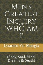 Men's Greatest Inquiry 'who Am I': (body, Soul, Mind, Dreams & Death)