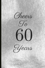 Cheers to 60 Years: A Beautiful 60th Birthday Gift and Keepsake to Write Down Special Moments